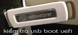Cách kiểm tra USB BOOT chuẩn UEFI bằng máy ảo VMware Workstation