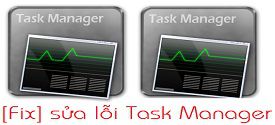 4 cách sửa lỗi không mở được Task Manager trên Windows 10/ 8/ 7/ XP