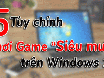 5 tủy chỉnh trên Windows 10 giúp chơi game “mượt” hơn