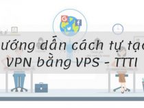 Hướng dẫn cách tạo VPN bằng VPS (5$/tháng) ai cũng làm được