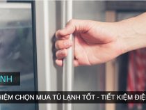 Cách chọn mua tủ lạnh hãng nào tốt và tiết kiệm điện năng 2018
