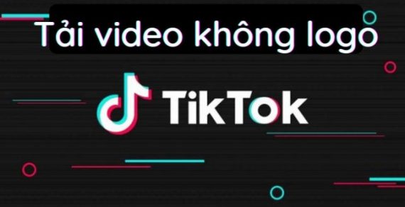 Cách tải video Tiktok về máy tính không có logo