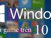 Hướng dẫn cách chạy game cũ trên Windows 10