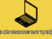 Cách tạo USB cài Windows 10/11 tự động 100%