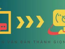 Chuyển văn bản thành giọng nói Tiếng Việt Free, không giới hạn