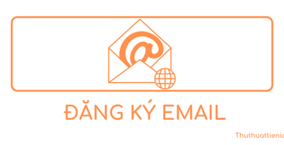 Cách đăng ký tạo tài khoản EMAIL tiếng Việt mới nhanh, miễn phí