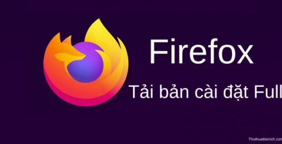 Tải Firefox bản cài đặt Offline miễn phí mới nhất (64-bit & 32-bit)