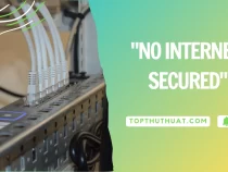 Khắc Phục Lỗi “No Internet, Secured” Trên Windows 10/11