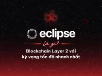 Eclipse là gì? Blockchain Layer 2 với kỳ vọng tốc độ nhanh nhất