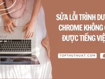 Sửa Lỗi Trình Duyệt Chrome Không Gõ Được Tiếng Việt