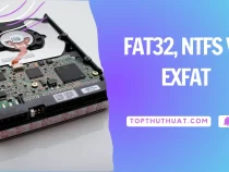 Phân Biệt Giữa Các Định Dạng FAT32, NTFS Và exFAT