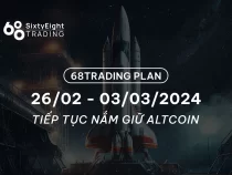 68 Trading Plan (26/02 – 03/03/2024) –  Tiếp tục nắm giữ Altcoin