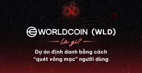 Worldcoin (WLD) là gì? Dự án định danh bằng cách “quét võng mạc” người dùng