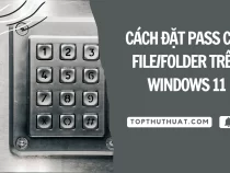 Cách Đặt Mật Khẩu Cho File/Folder Trên Windows 10/11